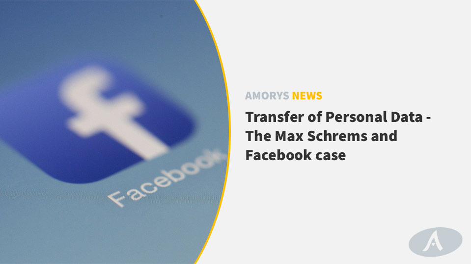 Transfer of Personal Data – The Max Schrems and Facebook case