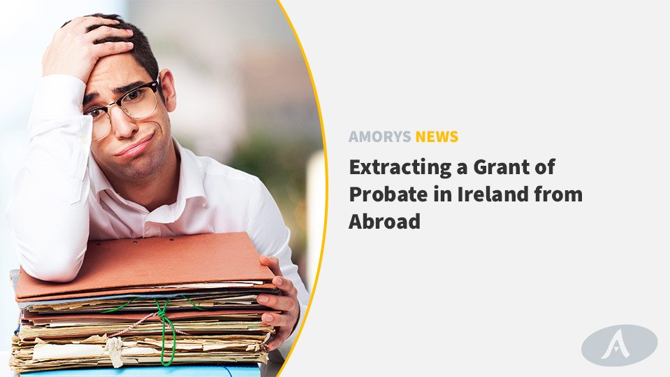 Extracting a Grant of Probate in Ireland from Abroad