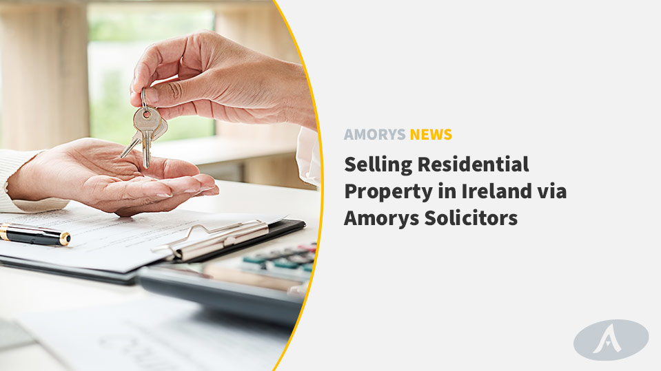 Selling Residential Property in Ireland via Amorys Solicitors