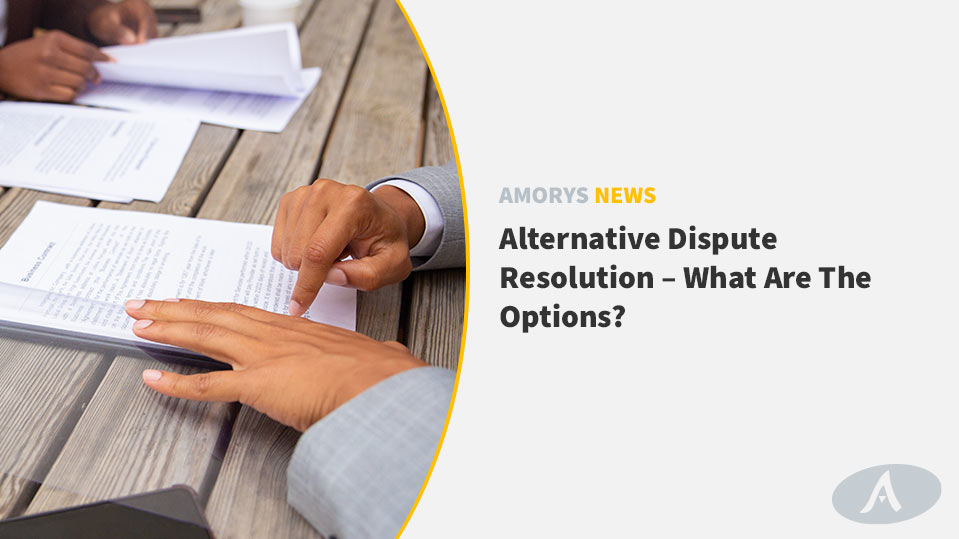 Alternative Dispute Resolution – What are the Options?